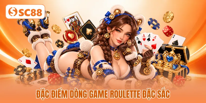 Đặc điểm dòng game roulette đặc sắc Đặc điểm dòng game roulette đặc sắc