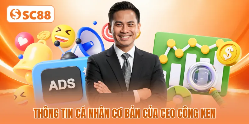 Thông tin cá nhân cơ bản của CEO Công Ken Thông tin cá nhân cơ bản của CEO Công Ken